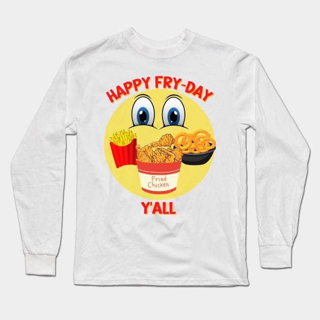 Happy Fry-Day Y'all Long Sleeve T-Shirt by Mind Your Tee